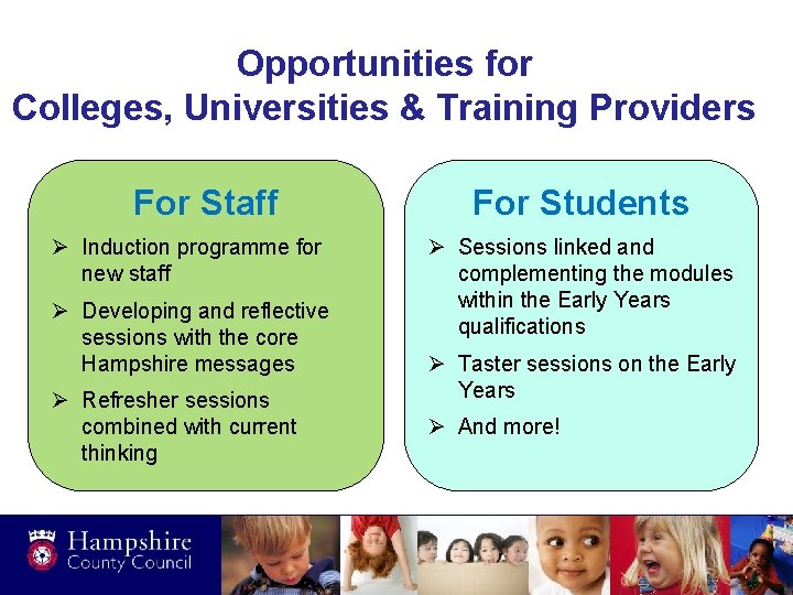 Opportunities for Colleges, Universities & Training Providers For Staff Ø Induction programme for new