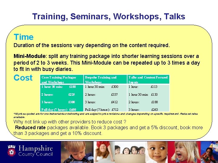 Training, Seminars, Workshops, Talks Time Duration of the sessions vary depending on the content