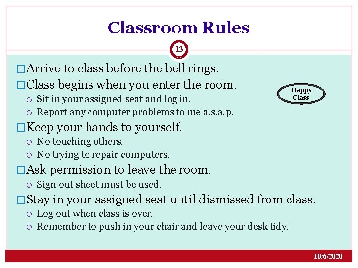 Classroom Rules 13 �Arrive to class before the bell rings. �Class begins when you Classroom Rules 13 �Arrive to class before the bell rings. �Class begins when you