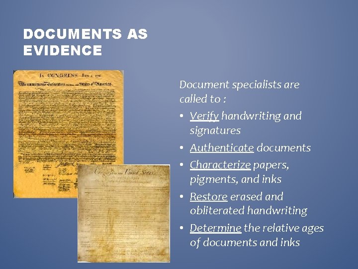 DOCUMENTS AS EVIDENCE Document specialists are called to : • Verify handwriting and signatures