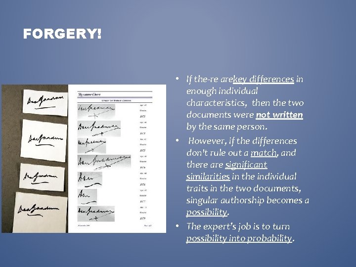 FORGERY! • If the re are key differences in enough individual characteristics, then the