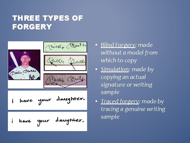 THREE TYPES OF FORGERY • Blind Forgery: made without a model from which to