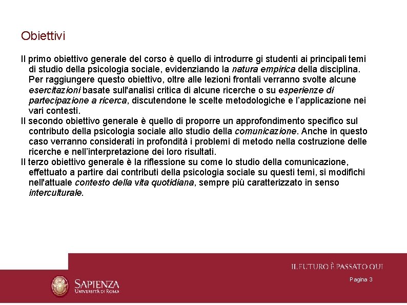 Obiettivi Il primo obiettivo generale del corso è quello di introdurre gi studenti ai