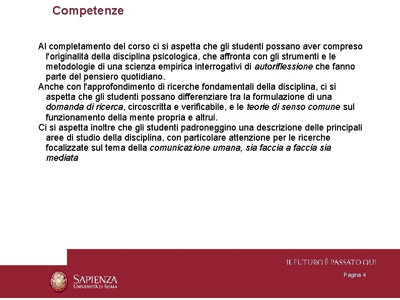 Competenze Al completamento del corso ci si aspetta che gli studenti possano aver compreso