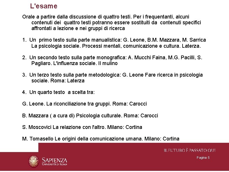 L'esame Orale a partire dalla discussione di quattro testi. Per i frequentanti, alcuni contenuti