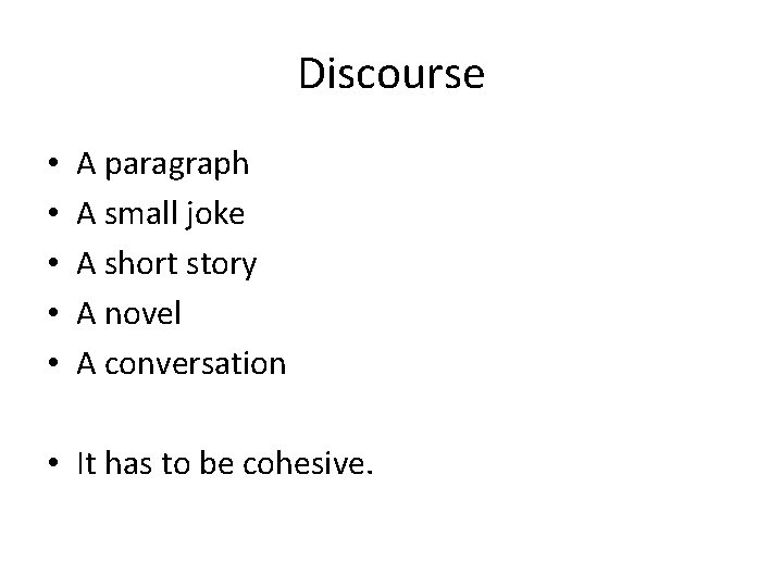 Discourse • • • A paragraph A small joke A short story A novel