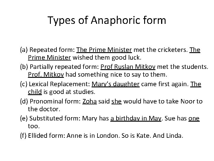 Types of Anaphoric form (a) Repeated form: The Prime Minister met the cricketers. The