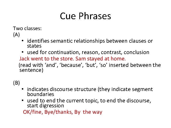 Cue Phrases Two classes: (A) • identifies semantic relationships between clauses or states •