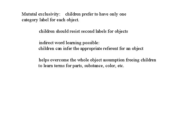 Mututal exclusivity: children prefer to have only one category label for each object. children