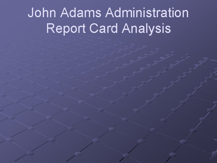 John Adams Administration Report Card Analysis 