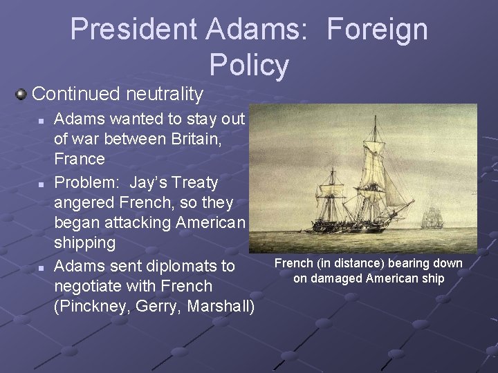 President Adams: Foreign Policy Continued neutrality n n n Adams wanted to stay out