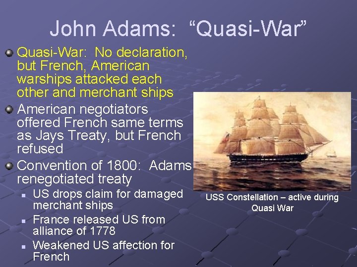 John Adams: “Quasi-War” Quasi-War: No declaration, but French, American warships attacked each other and