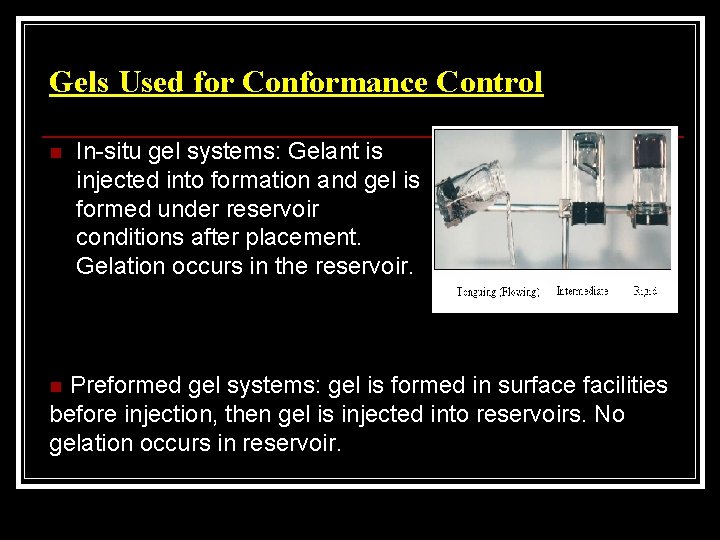 Gels Used for Conformance Control n In-situ gel systems: Gelant is injected into formation