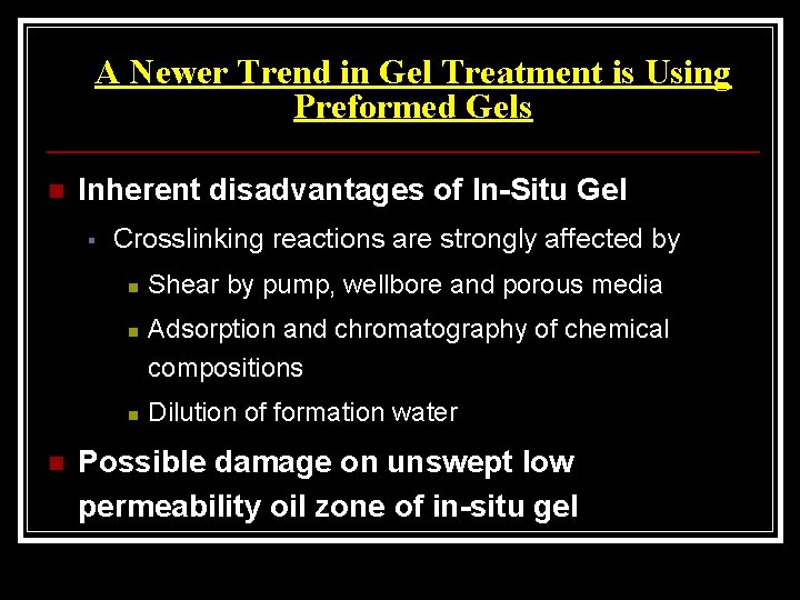 A Newer Trend in Gel Treatment is Using Preformed Gels n Inherent disadvantages of