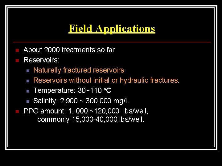 Field Applications n n n About 2000 treatments so far Reservoirs: n Naturally fractured