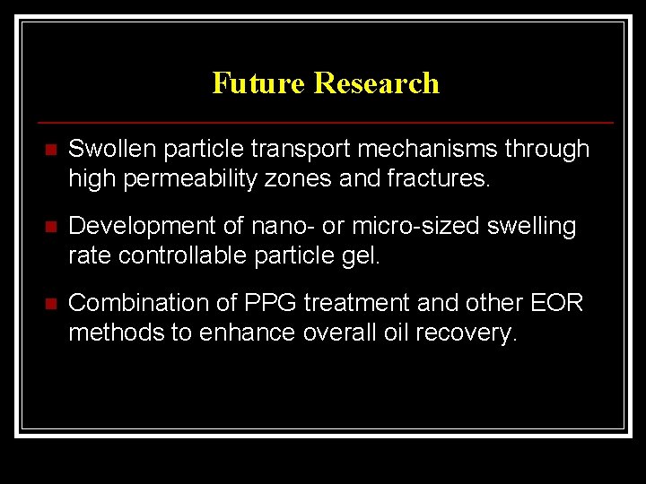 Future Research n Swollen particle transport mechanisms through high permeability zones and fractures. n