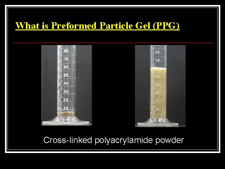 What is Preformed Particle Gel (PPG) (a) Before swelling (b) After swelling Cross-linked polyacrylamide