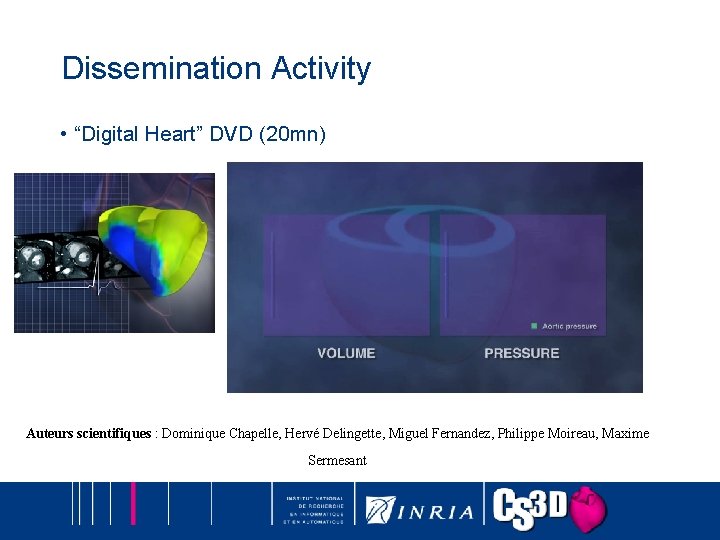 Dissemination Activity • “Digital Heart” DVD (20 mn) Auteurs scientifiques : Dominique Chapelle, Hervé