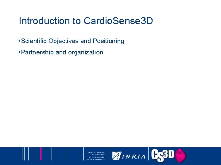 Introduction to Cardio. Sense 3 D • Scientific Objectives and Positioning • Partnership and