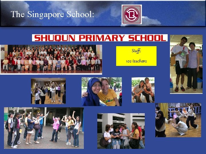 The Singapore School: Staff: 102 teachers 