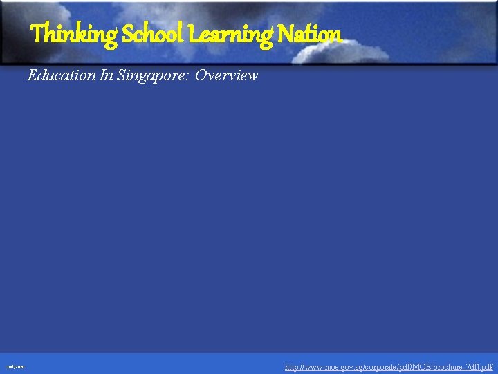 Thinking School Learning Nation Education In Singapore: Overview 10/6/2020 http: //www. moe. gov. sg/corporate/pdf/MOE-brochure-7