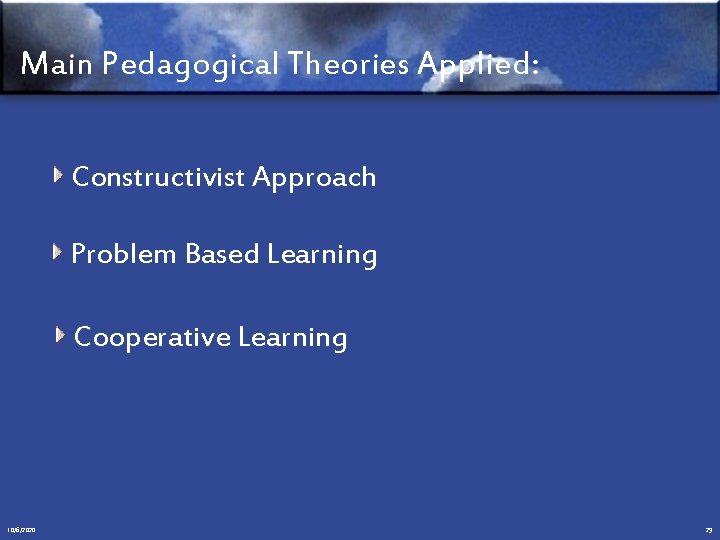 Main Pedagogical Theories Applied: Constructivist Approach Problem Based Learning Cooperative Learning 10/6/2020 29 