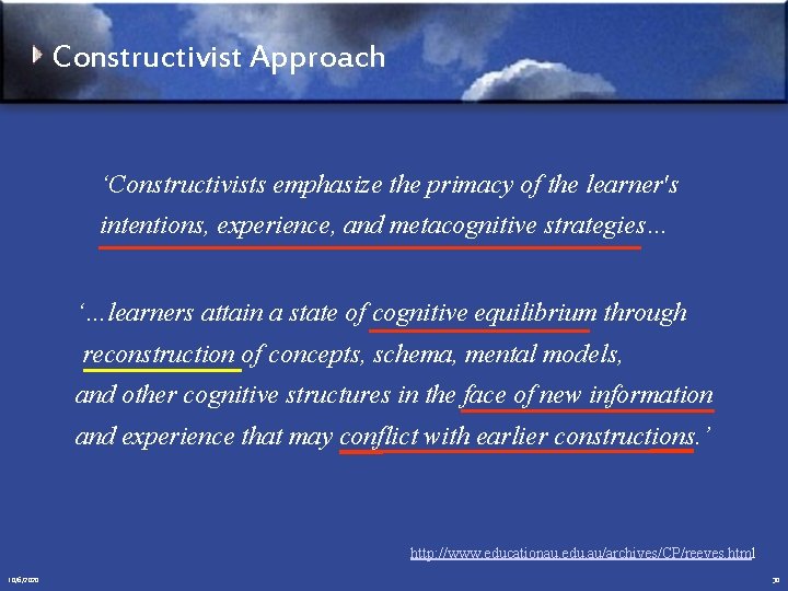 Constructivist Approach ‘Constructivists emphasize the primacy of the learner's intentions, experience, and metacognitive strategies…