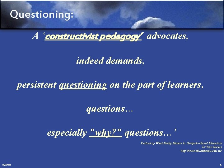 Questioning: A ‘constructivist pedagogy’ advocates, indeed demands, persistent questioning on the part of learners,