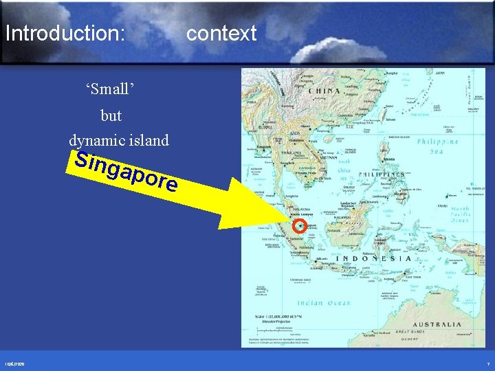 Introduction: context ‘Small’ but dynamic island Sing apor e 10/6/2020 7 