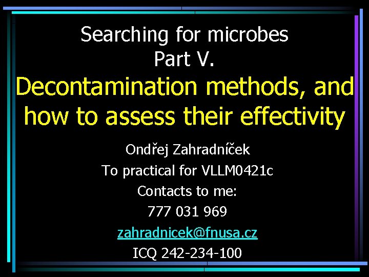 Searching for microbes Part V. Decontamination methods, and how to assess their effectivity Ondřej