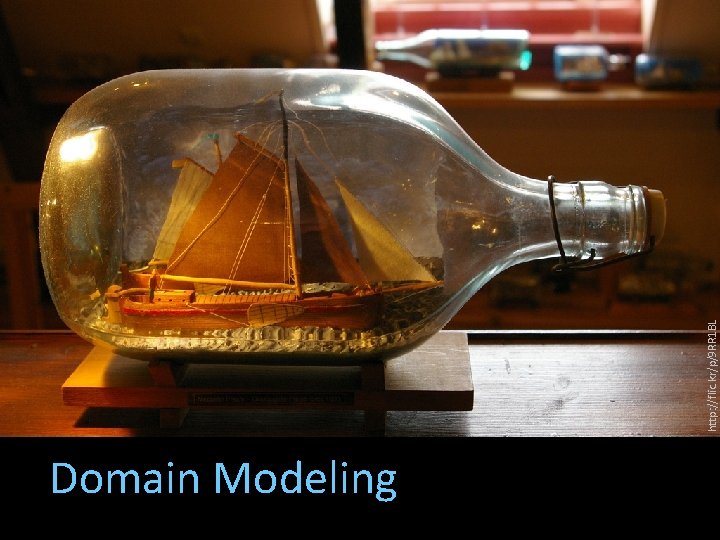 Domain Modeling http: //flic. kr/p/9 RR 1 BL 