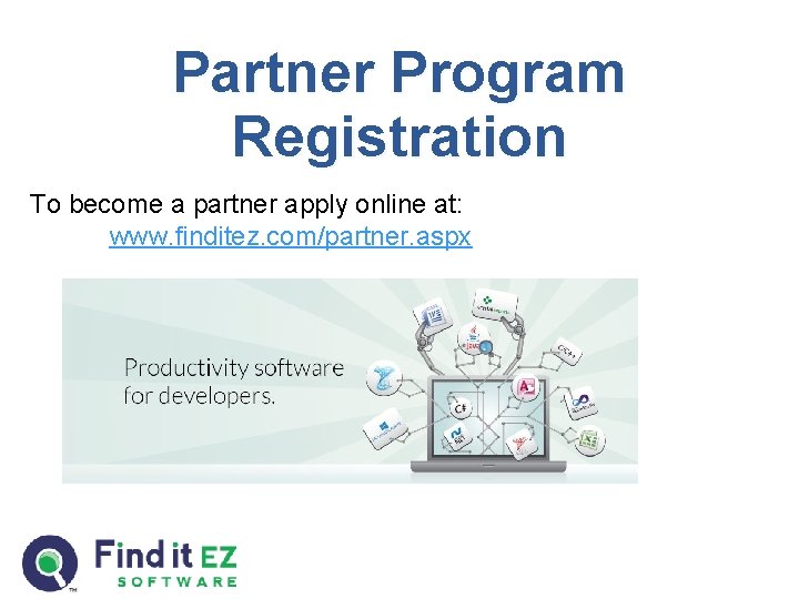 Partner Program Registration To become a partner apply online at: www. finditez. com/partner. aspx Partner Program Registration To become a partner apply online at: www. finditez. com/partner. aspx