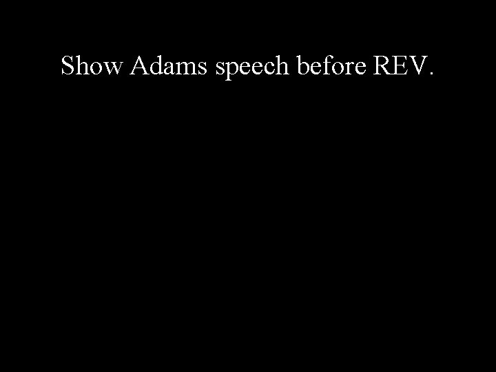 Show Adams speech before REV. 