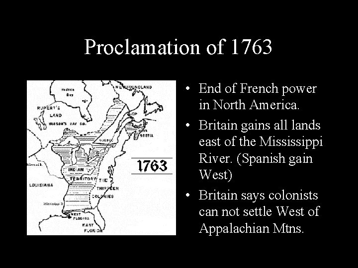 Proclamation of 1763 • End of French power in North America. • Britain gains