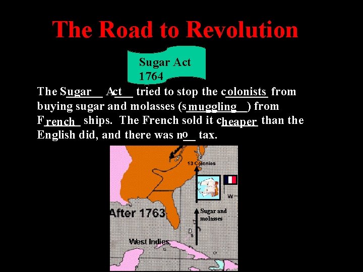 The Road to Revolution Sugar Act 1764 The S______ ugar A___ ct tried to