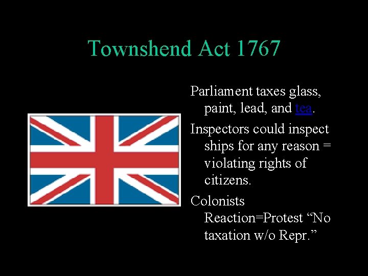 Townshend Act 1767 Parliament taxes glass, paint, lead, and tea. Inspectors could inspect ships