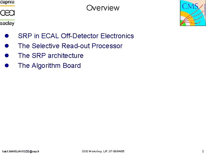 Overview l l SRP in ECAL Off-Detector Electronics The Selective Read-out Processor The SRP
