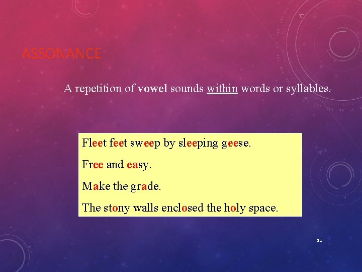 ASSONANCE A repetition of vowel sounds within words or syllables. Fleet feet sweep by