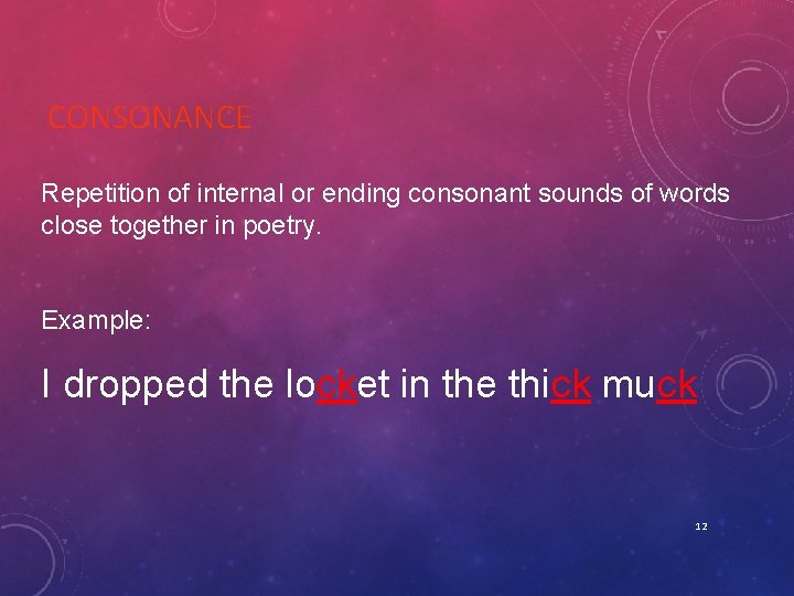 CONSONANCE Repetition of internal or ending consonant sounds of words close together in poetry.
