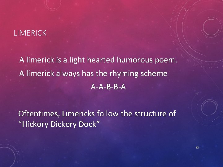 LIMERICK A limerick is a light hearted humorous poem. A limerick always has the