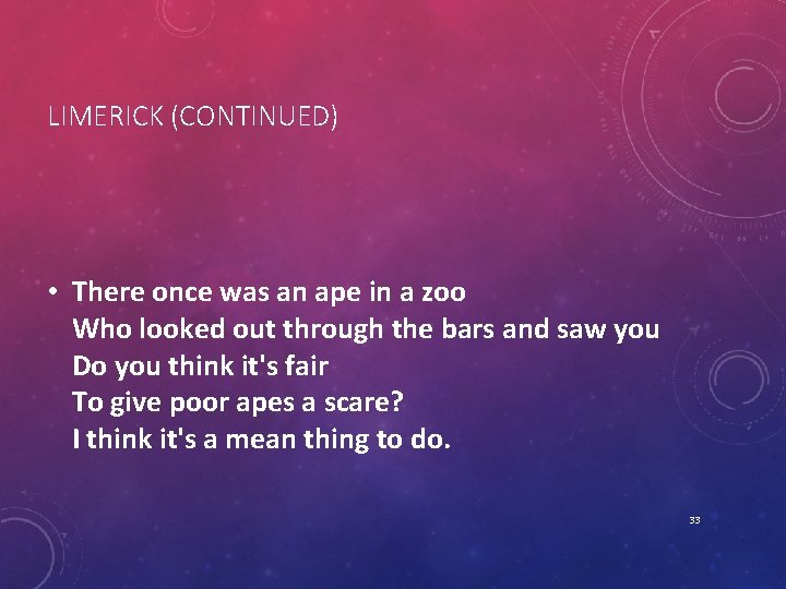 LIMERICK (CONTINUED) • There once was an ape in a zoo Who looked out