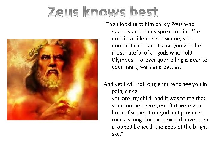“Then looking at him darkly Zeus who gathers the clouds spoke to him: 'Do
