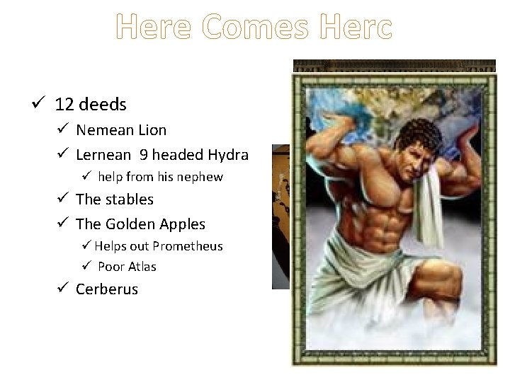 Here Comes Herc ü 12 deeds ü Nemean Lion ü Lernean 9 headed Hydra