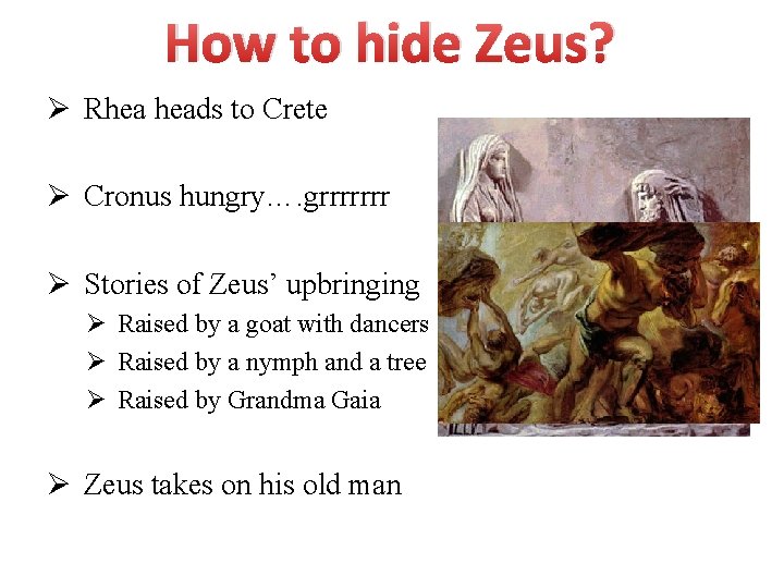 How to hide Zeus? Ø Rhea heads to Crete Ø Cronus hungry…. grrrrrrr Ø