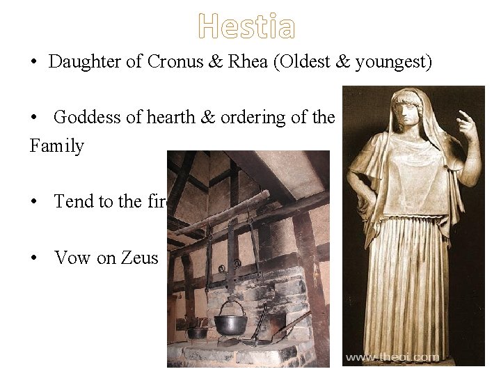 Hestia • Daughter of Cronus & Rhea (Oldest & youngest) • Goddess of hearth