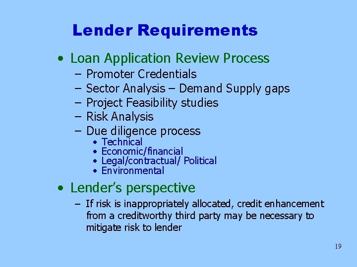 Lender Requirements • Loan Application Review Process – – – Promoter Credentials Sector Analysis