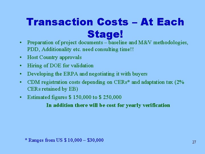 Transaction Costs – At Each Stage! • Preparation of project documents – baseline and