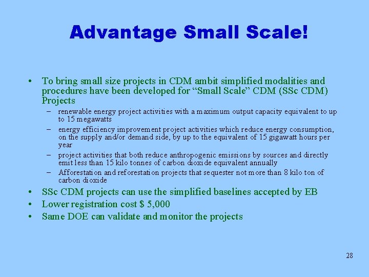 Advantage Small Scale! • To bring small size projects in CDM ambit simplified modalities