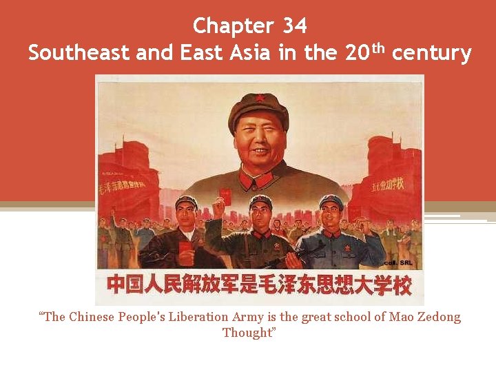 Chapter 34 Southeast and East Asia in the 20 th century “The Chinese People's