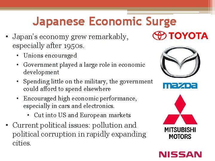 Japanese Economic Surge • Japan’s economy grew remarkably, especially after 1950 s. • Unions